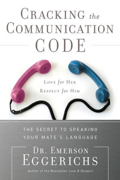 Cracking the Communication Code, Dr. Emerson Eggerichs - Ebook - 9781418574222