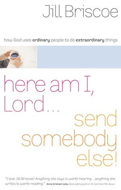 Here Am I, Lord...Send Somebody Else, Jill Briscoe - Ebook - 9781418577346