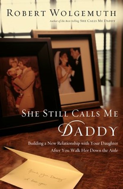 She Still Calls Me Daddy, Robert Wolgemuth - Ebook - 9781418577711