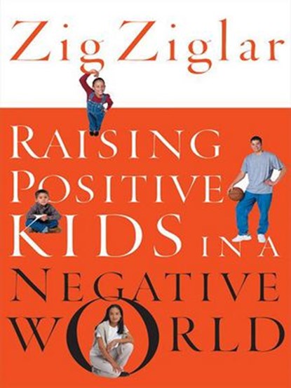 Raising Positive Kids In A Negative World, Zig Ziglar - Ebook - 9781418579760