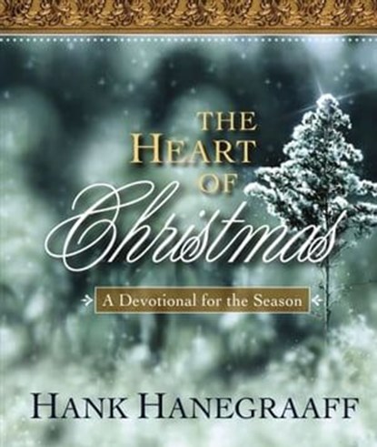 The Heart of Christmas, Hank Hanegraaff - Ebook - 9781418580162