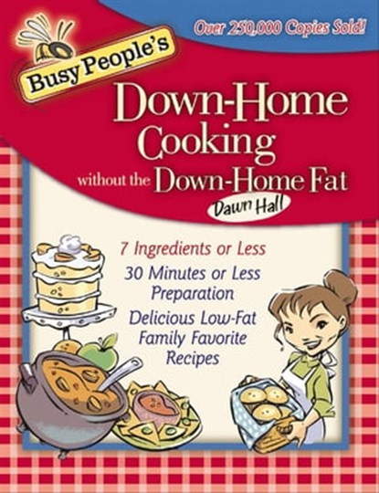 Busy People's Down-Home Cooking without the Down-Home Fat, Dawn Hall - Ebook - 9781418580414
