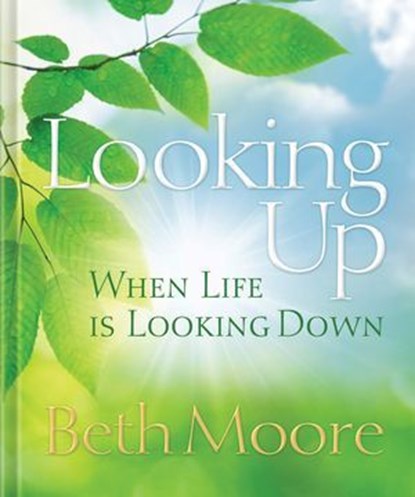 Looking Up When Life is Looking Down, Beth Moore - Ebook - 9781418580582