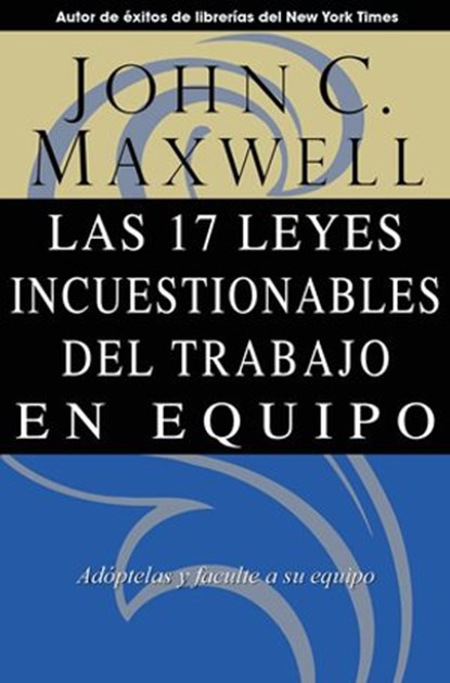 Las 17 Leyes Incuestionables del trabajo en equipo, John C. Maxwell - Ebook - 9781418582487
