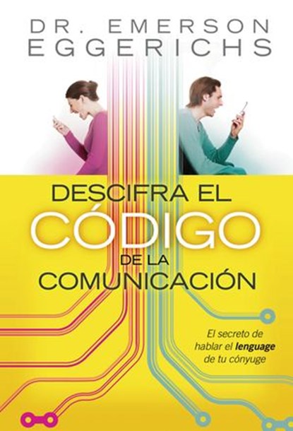 Descifra el código de la comunicación, Dr. Emerson Eggerichs - Ebook - 9781418582722