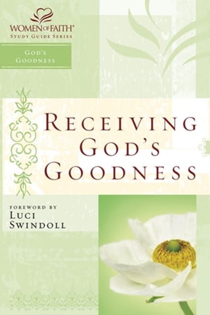 Receiving God's Goodness, Women of Faith ; Christa J. Kinde - Ebook - 9781418583552