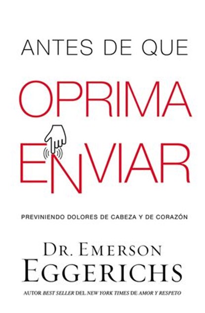 Antes de que oprima enviar, Dr. Emerson Eggerichs - Ebook - 9781418597467