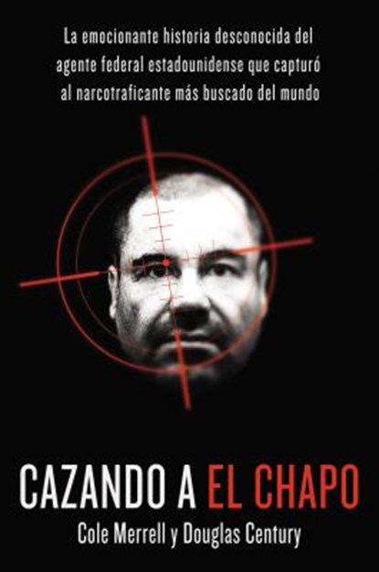 Cazando a El Chapo, HOGAN,  Andrew ; Century, Douglas - Paperback - 9781418597795