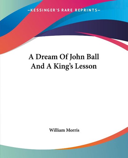A Dream Of John Ball And A King's Lesson, William Morris - Paperback - 9781419101045