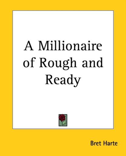 A Millionaire of Rough and Ready, Bret Harte - Paperback - 9781419102318