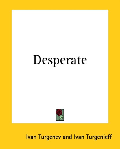Desperate, Ivan Turgenev ; Ivan Turgenieff - Paperback - 9781419115714