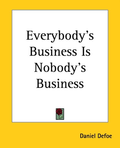 Everybody's Business Is Nobody's Business, Daniel Defoe - Paperback - 9781419118722