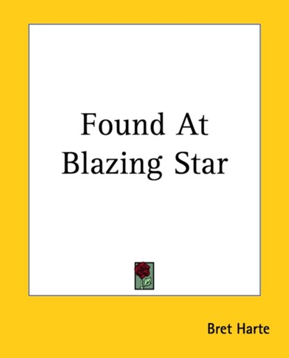Found At Blazing Star, Bret Harte - Paperback - 9781419120435
