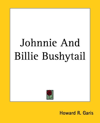 Johnnie And Billie Bushytail, Howard R. Garis - Paperback - 9781419127861