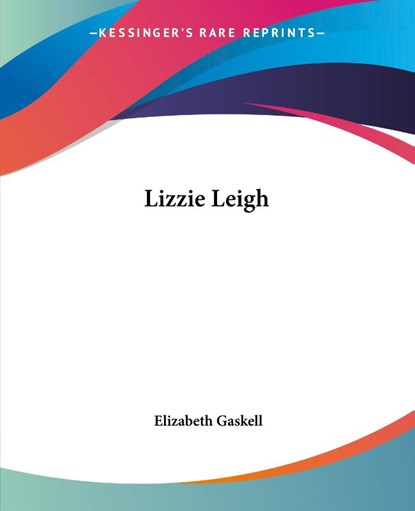 Lizzie Leigh, Elizabeth Cleghorn Gaskell - Paperback - 9781419131011