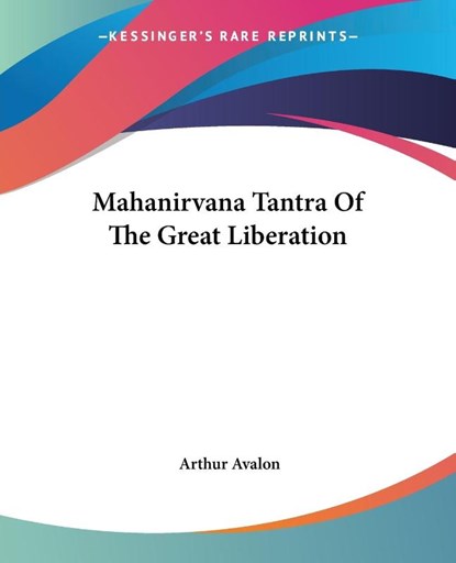 Mahanirvana Tantra Of The Great Liberation, Arthur Avalon - Paperback - 9781419132070