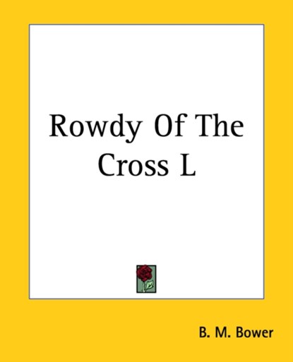 Rowdy Of The Cross L, B. M. Bower - Paperback - 9781419145582
