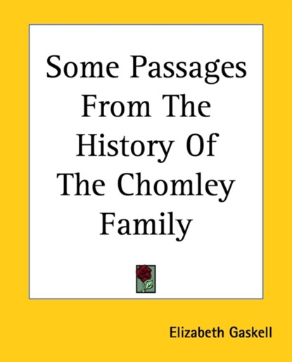 Some Passages From The History Of The Chomley Family, Elizabeth Cleghorn Gaskell - Paperback - 9781419148064