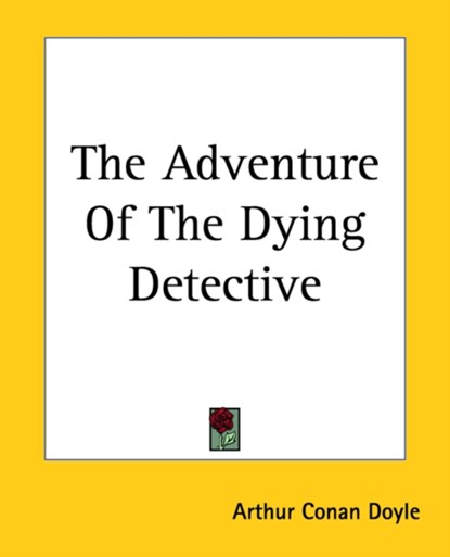 The Adventure Of The Dying Detective, Sir Arthur Conan Doyle - Paperback - 9781419151323