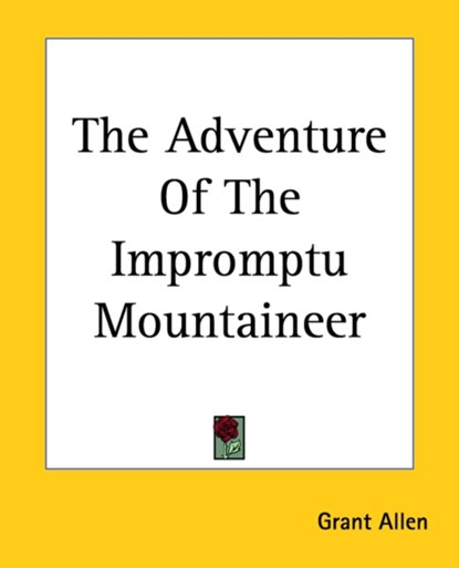 The Adventure Of The Impromptu Mountaineer, Grant Allen - Paperback - 9781419151330