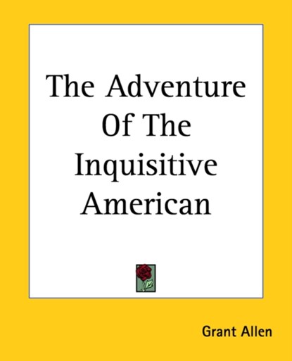 The Adventure Of The Inquisitive American, Grant Allen - Paperback - 9781419151347