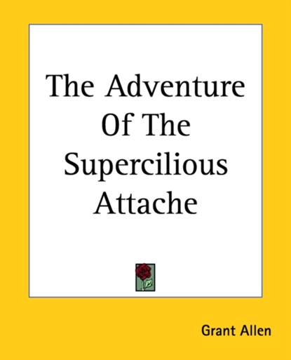 The Adventure Of The Supercilious Attache, Grant Allen - Paperback - 9781419151354