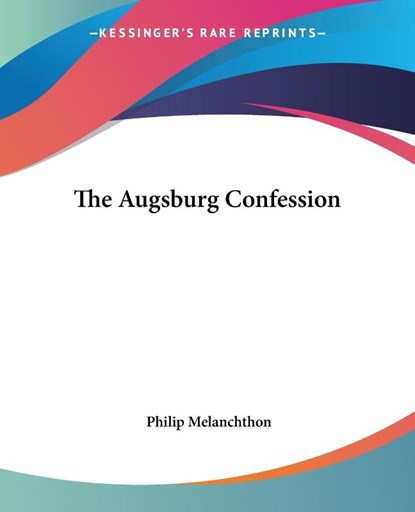 The Augsburg Confession, Philip Melanchthon - Paperback - 9781419153174