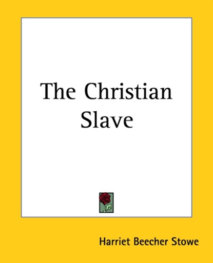 The Christian Slave, Harriet Beecher Stowe - Paperback - 9781419156670