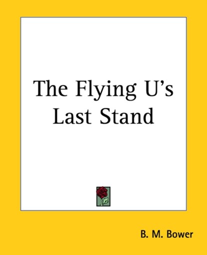 The Flying U's Last Stand, B. M. Bower - Paperback - 9781419162541