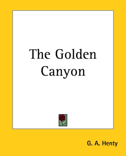 The Golden Canyon, G. A. Henty - Paperback - 9781419164125