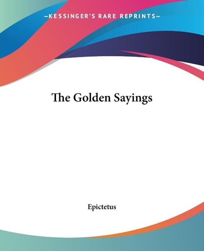 The Golden Sayings, Epictetus - Paperback - 9781419164231
