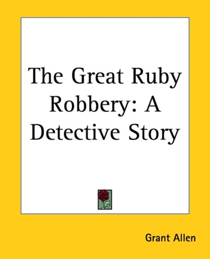 The Great Ruby Robbery, Grant Allen - Paperback - 9781419164811