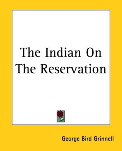 The Indian On The Reservation, George Bird Grinnell - Paperback - 9781419167249