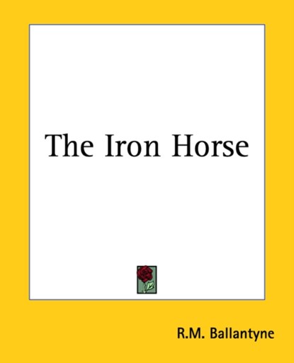The Iron Horse, R. M. Ballantyne - Paperback - 9781419167645