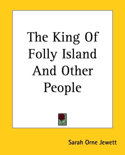 The King Of Folly Island And Other People, Sarah Orne Jewett - Paperback - 9781419168185