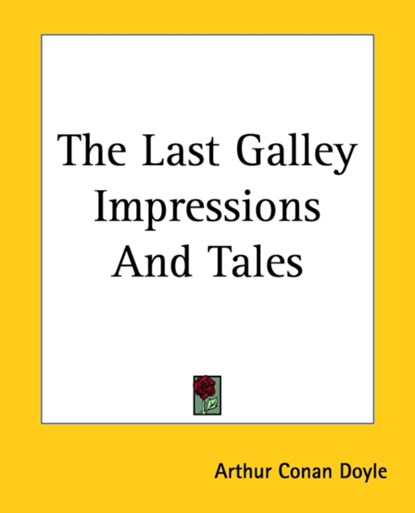 The Last Galley Impressions And Tales, Sir Arthur Conan Doyle - Paperback - 9781419168710