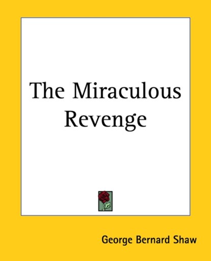 The Miraculous Revenge, George Bernard Shaw - Paperback - 9781419172953