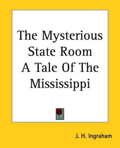 The Mysterious State Room A Tale Of The Mississippi, J. H. Ingraham - Paperback - 9781419174940
