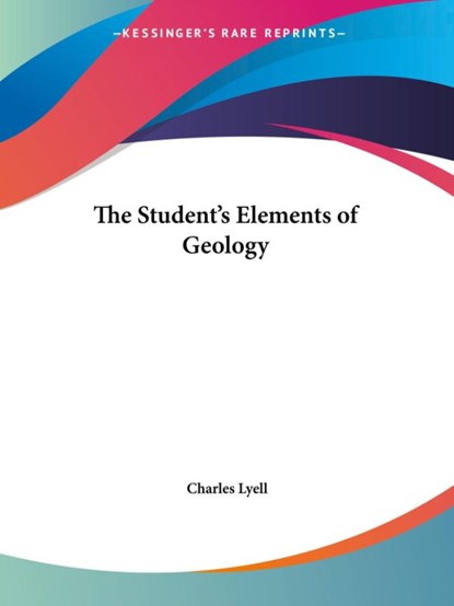 The Student's Elements Of Geology, Sir Charles Lyell - Paperback - 9781419184369