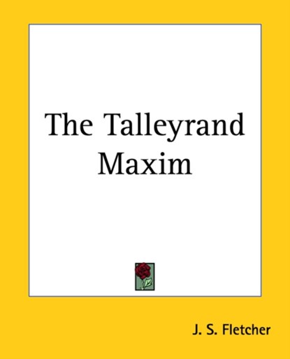The Talleyrand Maxim, J. S. Fletcher - Paperback - 9781419184857