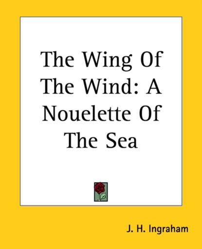 The Wing Of The Wind, J. H. Ingraham - Paperback - 9781419188114