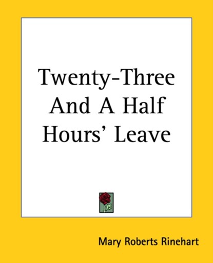 Twenty-Three And A Half Hours' Leave, Mary Roberts Rinehart - Paperback - 9781419191350