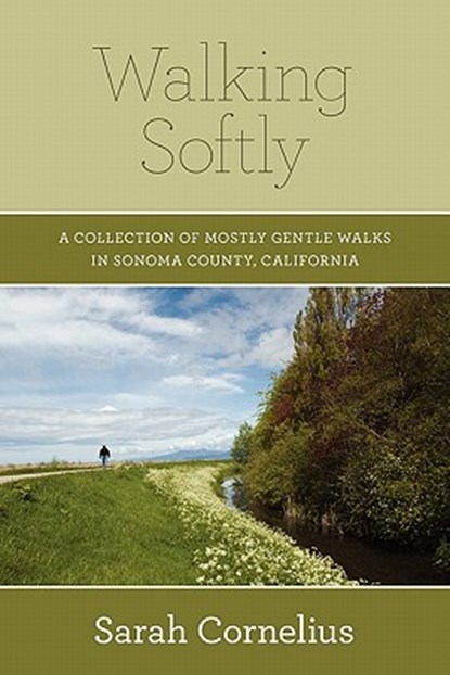 Walking Softly: A Collection of Mostly Gentle Walks in Sonoma County, California, Sarah Cornelius - Paperback - 9781419639401