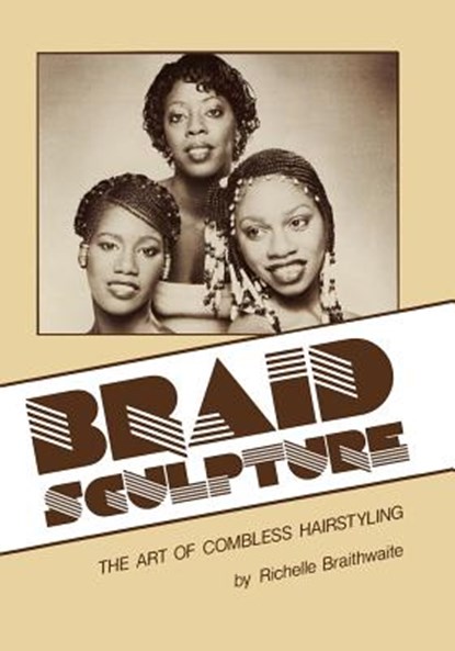 Braid Sculpture: The Art of Combless Hairstyling, Richelle Braithwaite - Paperback - 9781419668821