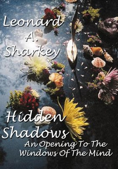 Hidden Shadows: An Opening to the Windows of The Mind, Leonard a. Sharkey - Paperback - 9781419669088