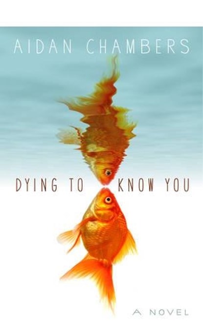 Dying to Know You, Aidan Chambers - Gebonden - 9781419701658