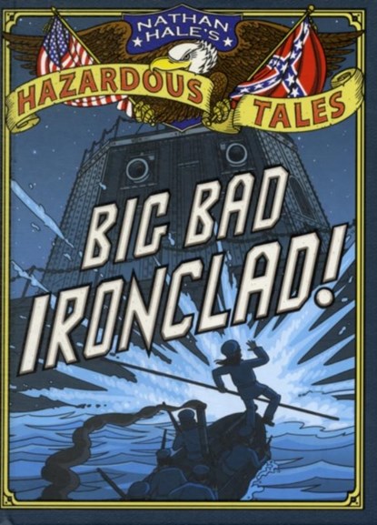 Big Bad Ironclad! (Nathan Hale's Hazardous Tales #2), Nathan Hale - Gebonden Gebonden - 9781419703959