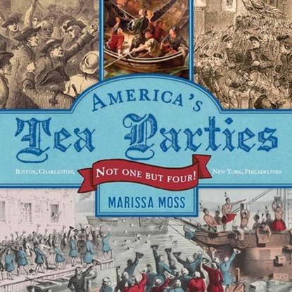 America's Tea Parties: Not One But Four! Boston, Charleston, New York, Philadelphia, Marissa Moss - Gebonden - 9781419718748