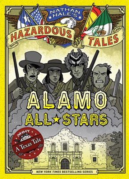 Alamo All-Stars (Nathan Hale's Hazardous Tales #6): A Texas Tale, Nathan Hale - Gebonden - 9781419719028