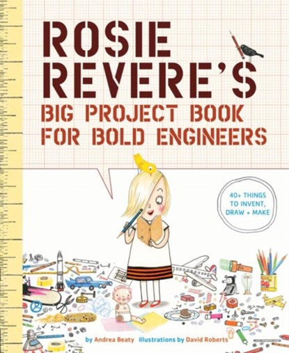 Rosie Revere's Big Project Book for Bold Engineers, Andrea Beaty - Paperback - 9781419719103